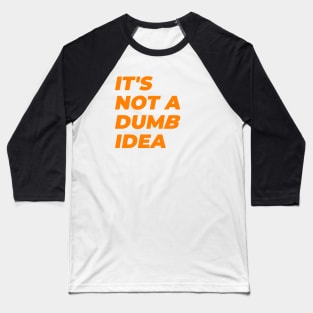DUMB idea Baseball T-Shirt